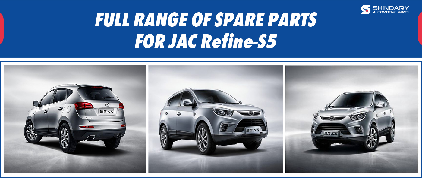 Full range of spare parts for JAC Refine-S5