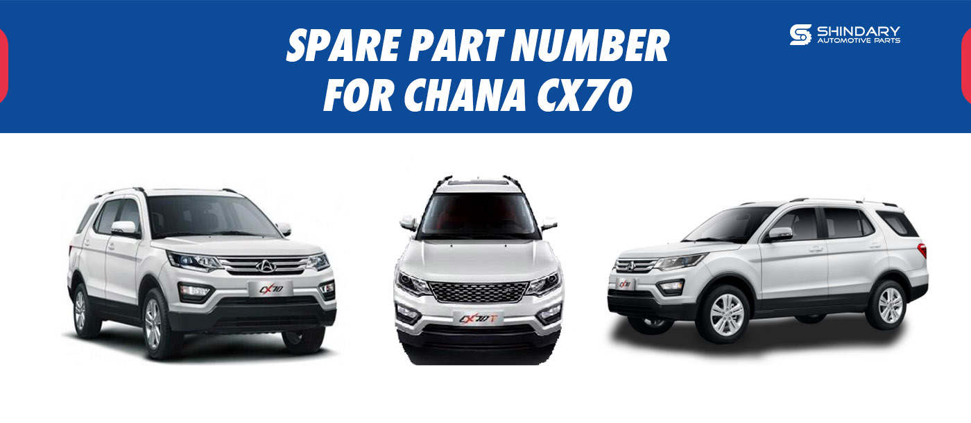 SPARE PARTS NUMBERS FOR CHANA CX70