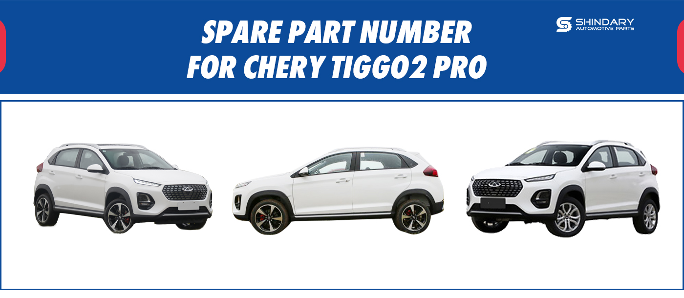 SPARE PARTS NUMBERS FOR CHERY TIGGO2 PRO