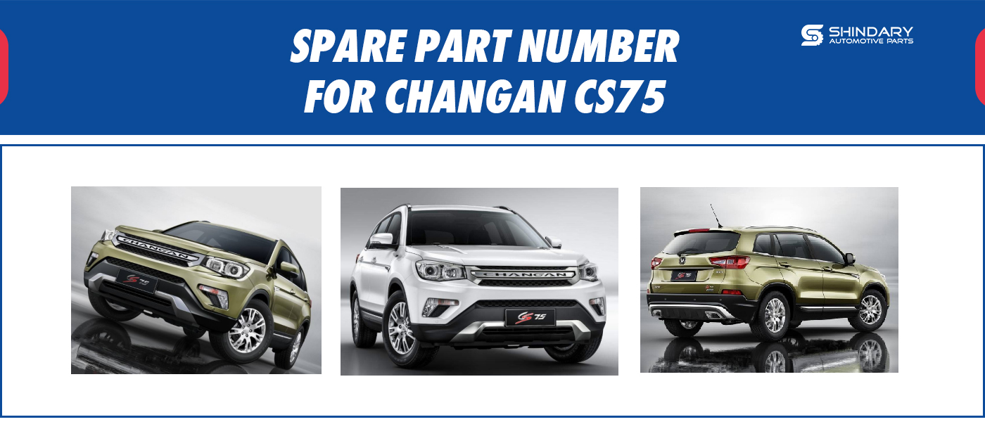 【SHINDARY PRODUCTS】SPARE PARTS NUMBERS FOR CHANGAN CS75