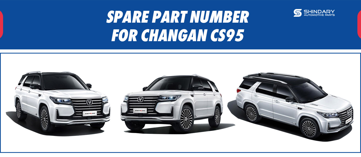 【SHINDARY PRODUCTS】SPARE PARTS NUMBERS FOR CHANGAN CS95