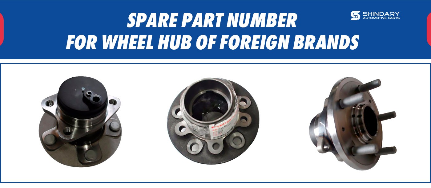 SPARE PARTS NUMBERS FOR WHEEL HUB OF FOREIGN BRANDS