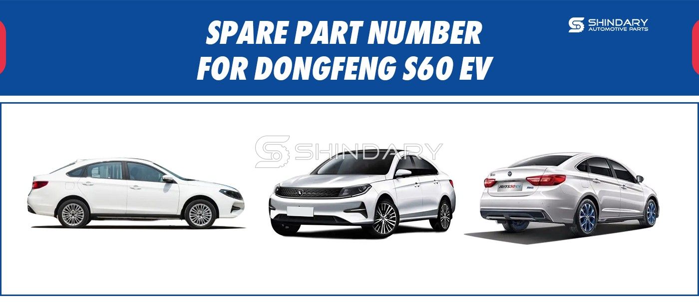 SPARE PARTS NUMBERS FOR DONGFENG S60 EV