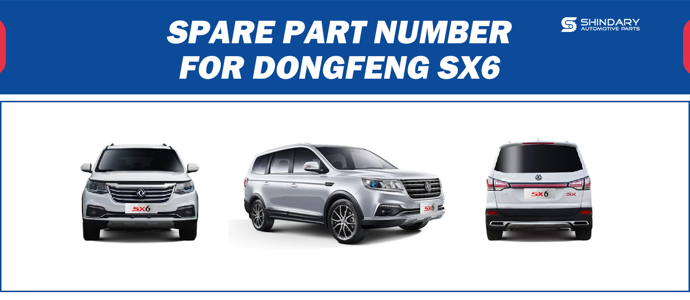 【SHINDARY PRODUCTS】SPARE PARTS NUMBERS FOR DONGFENG SX6