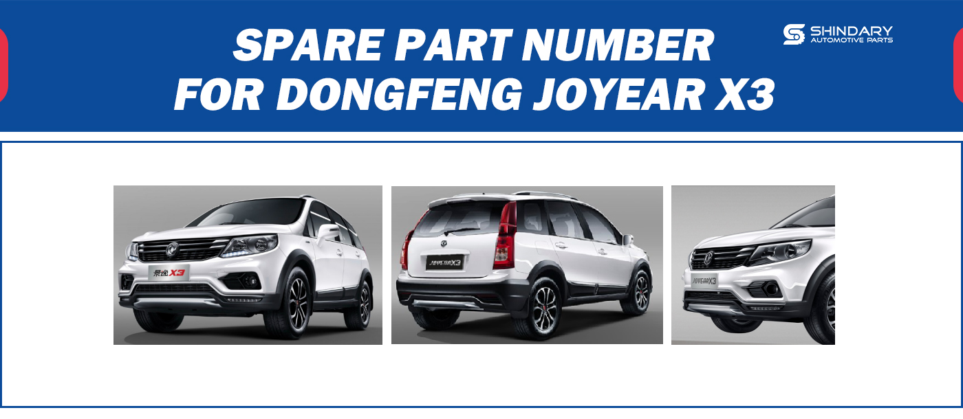 【SHINDARY PRODUCTS】SPARE PARTS NUMBERS FOR DONGFENG JOYEAR X3