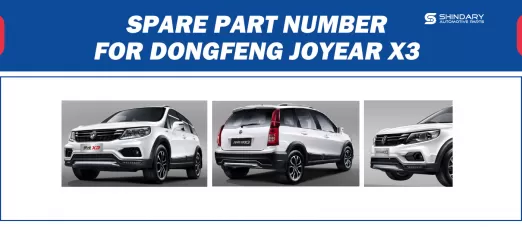 【SHINDARY PRODUCTS】SPARE PARTS NUMBERS FOR DONGFENG JOYEAR X3