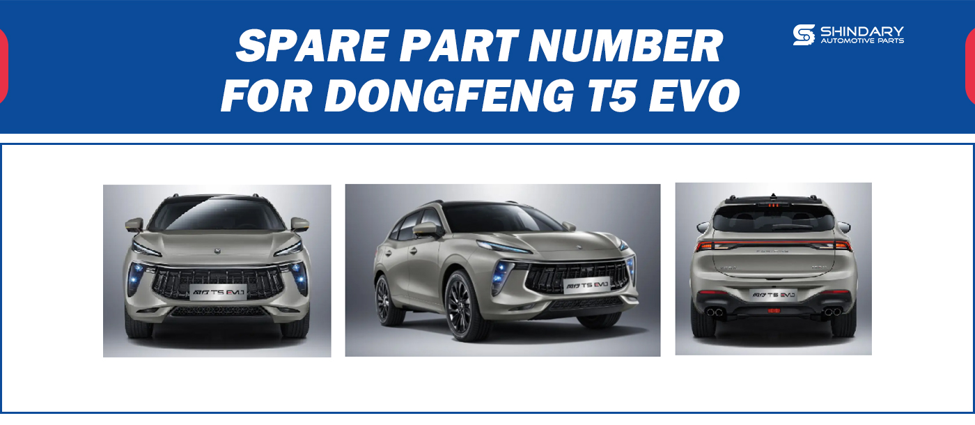【SHINDARY PRODUCTS】SPARE PARTS NUMBERS FOR DONGFENG T5 EVO