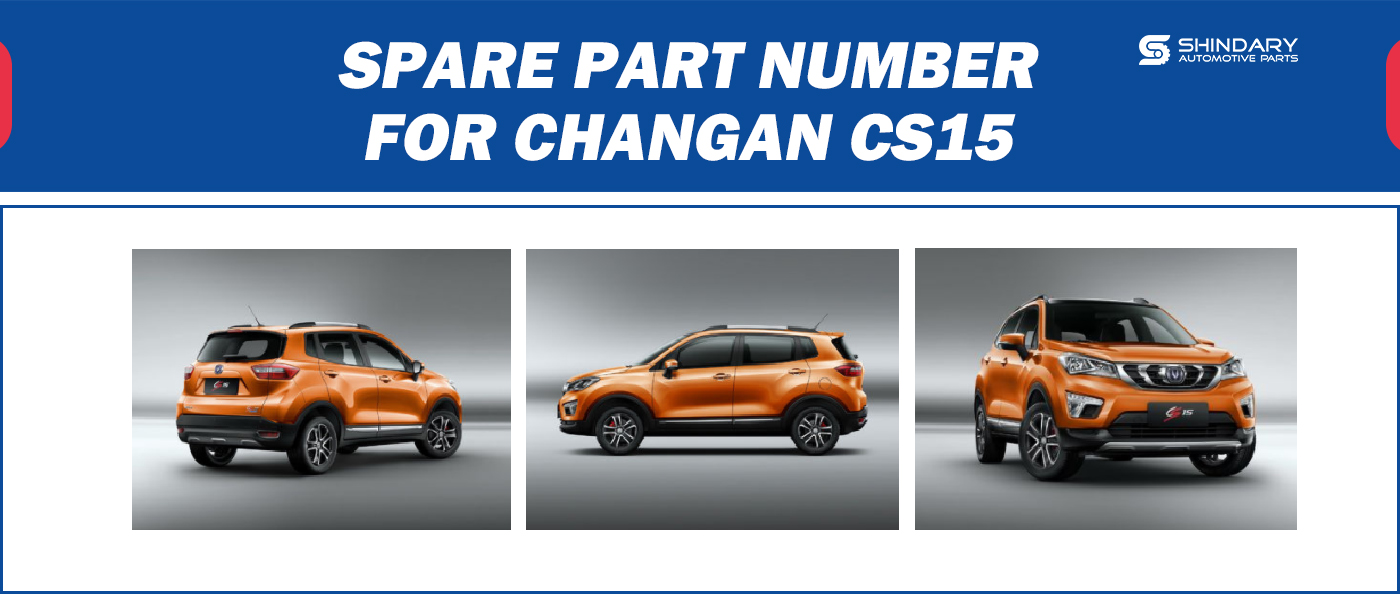 【SHINDARY PRODUCTS】SPARE PARTS NUMBERS FOR CHANGAN CS15
