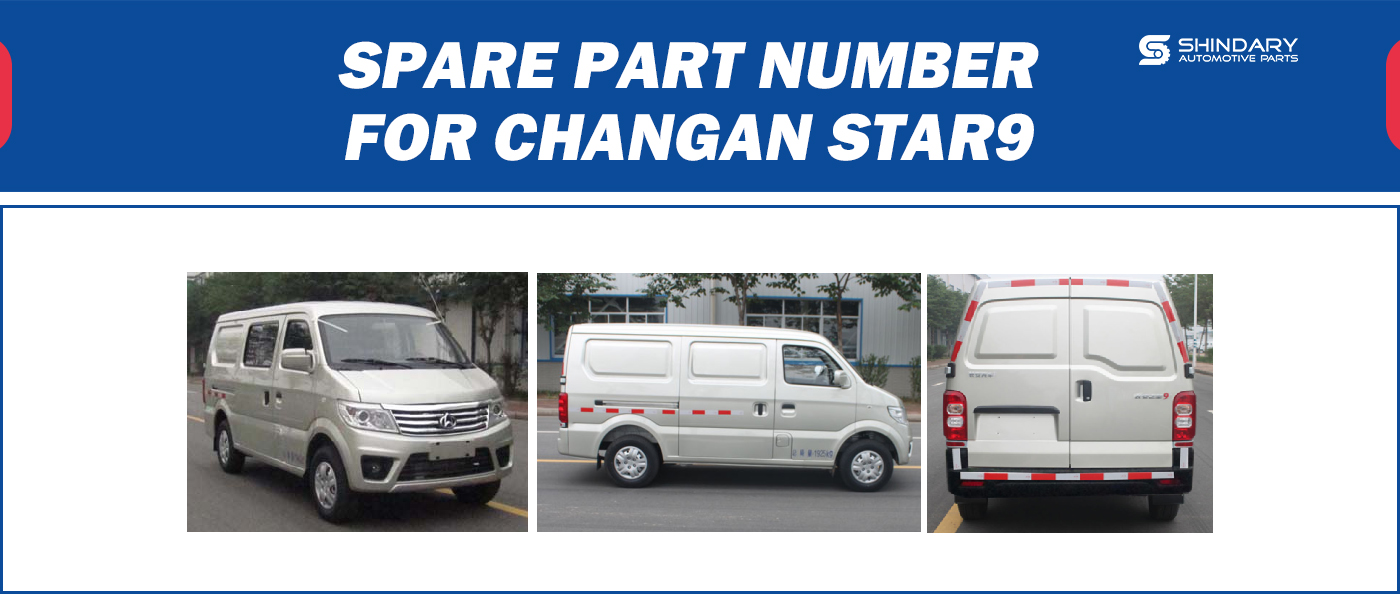【SHINDARY PRODUCT】SPARE PARTS NUMBERS FOR CHANGAN STAR9