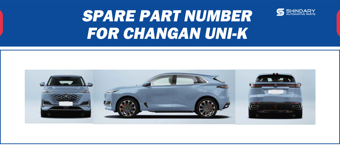 【SHINDARY PRODUCT】SPARE PARTS NUMBERS FOR CHANGAN UNI-K