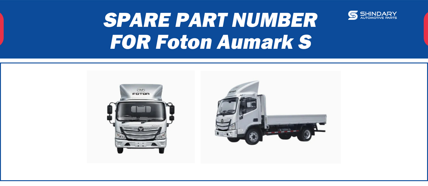 【SHINDARY PRODUCT】SPARE PARTS NUMBERS FOR Foton Aumark S