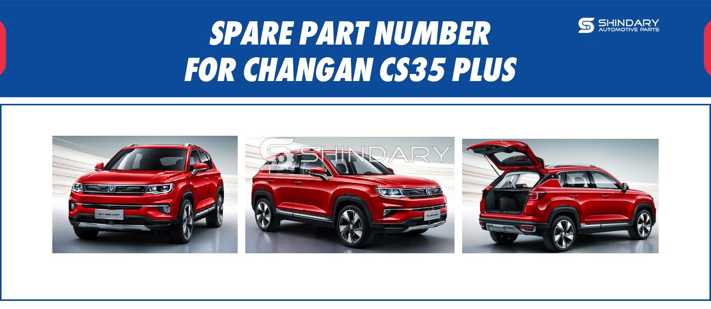 SPARE PARTS NUMBERS FOR CHANGAN CS35 PLUS