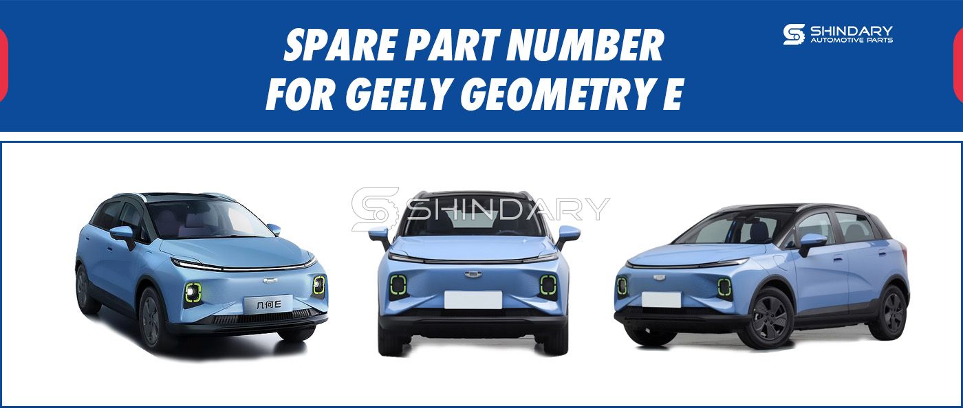 【SHINDARY PRODUCTS】SPARE PARTS NUMBERS FOR GEELY GEOMETRY E