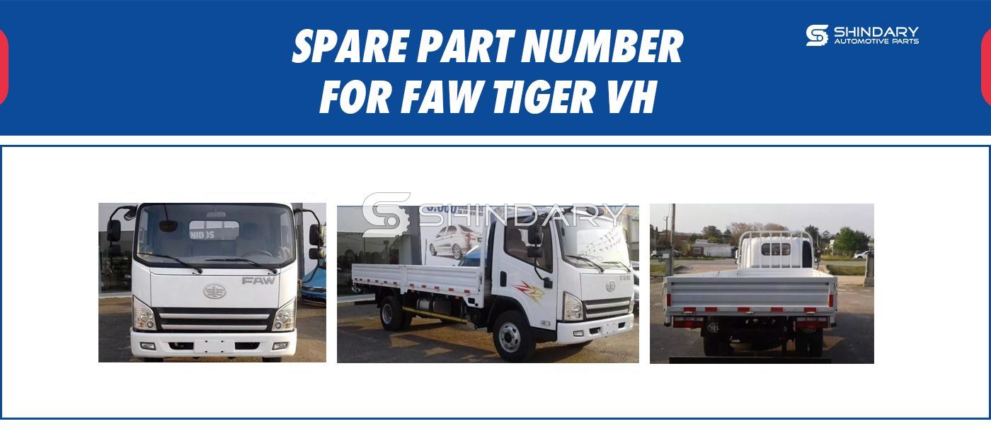 【SHINDARY PRODUCTS】SPARE PARTS NUMBERS FOR FAW Tiger VH