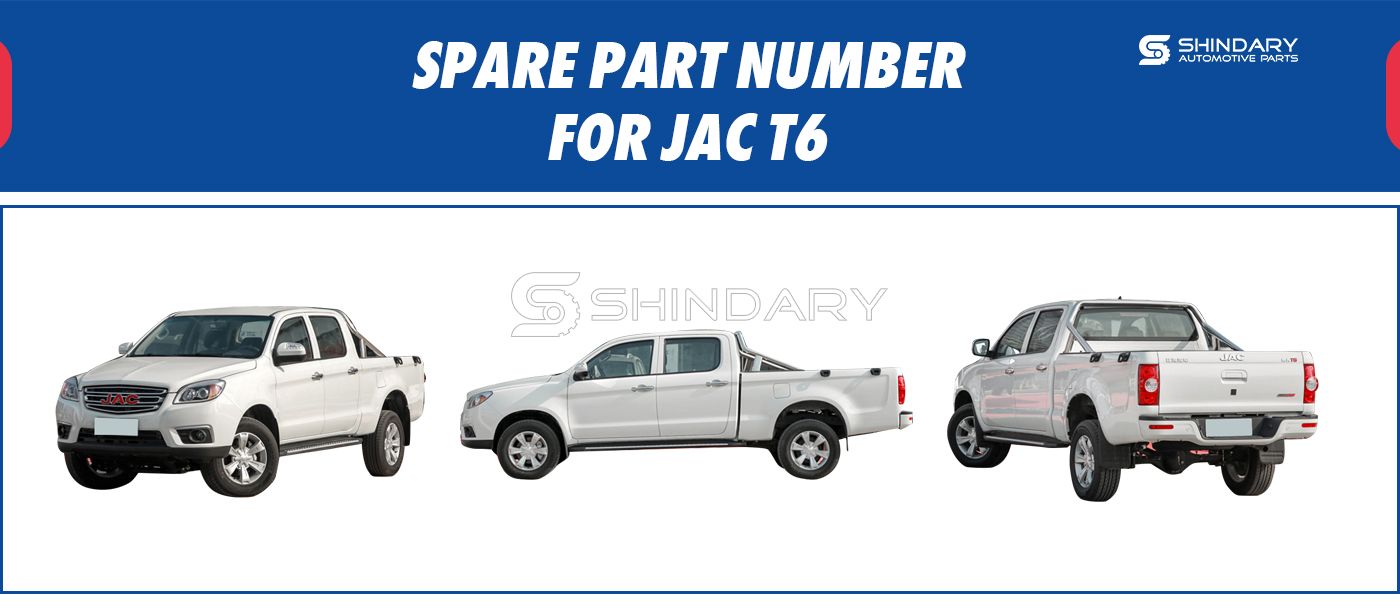 【SHINDARY PRODUCTS】SPARE PARTS NUMBERS FOR JAC T6