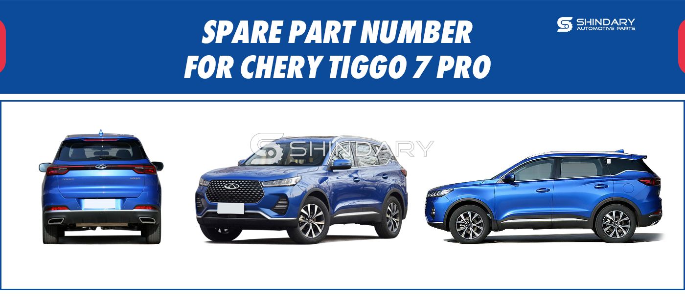 【SHINDARY PRODUCTS】SPARE PARTS NUMBERS FOR CHERY TIGGO7 PRO