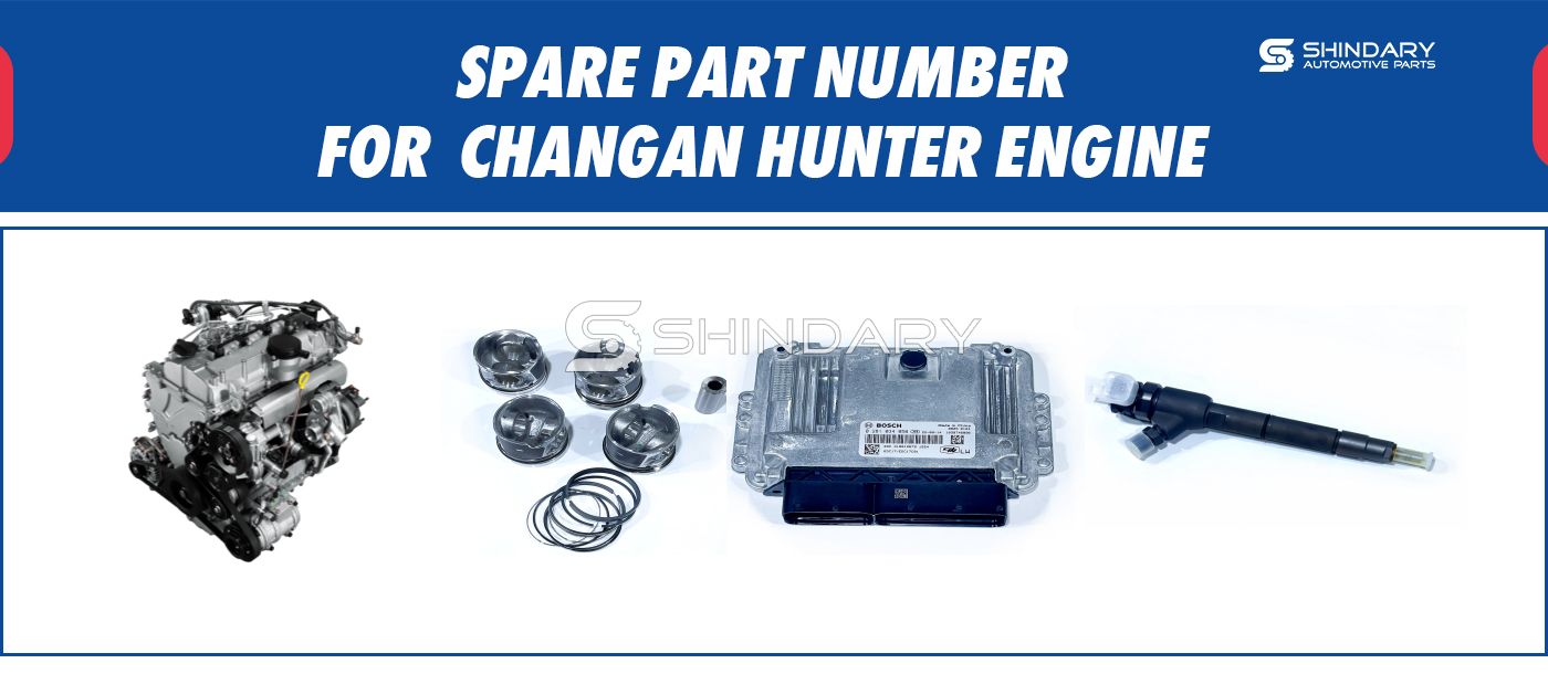 【SHINDARY PRODUCTS】SPARE PARTS NUMBERS FOR CHANGAN HUNTER ENGINE
