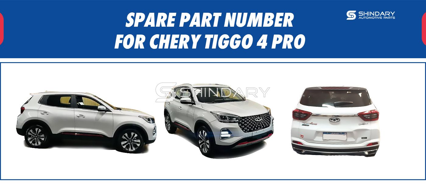 【SHINDARY PRODUCTS】SPARE PARTS NUMBERS FOR CHERY TIGGO 4 PRO